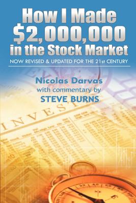 How I Made $2,000,000 in the Stock Market: Now Revised & Updated for the 21st Century - Nicolas, Darvas, and Burns, Steve