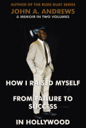 How I Raised Myself from Failure to Success in Hollywood - Andrews, John A