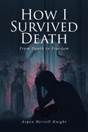 How I Survived Death: From Death to Freedom