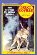 How I Survived My Summer Vacation (Camp Haunted Hills 1): How I Survived My Summer Vacation - Coville, Bruce