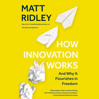 How Innovation Works: And Why It Flourishes in Freedom - Ridley, Matt (Read by)