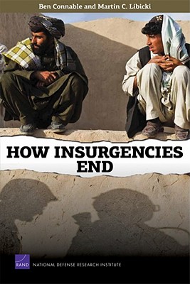 How Insurgencies End - Connable, Ben, and Libicki, Martin C