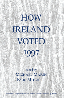 How Ireland Voted 1997 - Marsh, Michael, and Mitchell, Paul