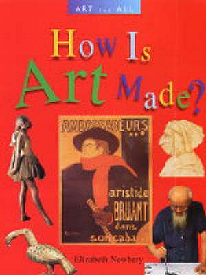 How Is Art Made? - Newbery, Elizabeth