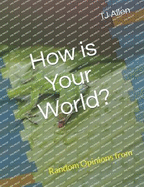 How is Your World: Random Opinions from A Non-Human Perspective