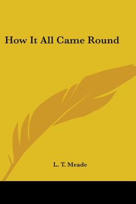 How It All Came Round - Meade, L T