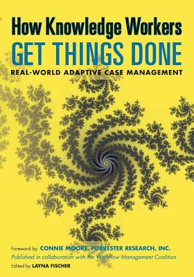 How Knowledge Workers Get Things Done: Real-World Adaptive Case Management - Palmer, Nathaniel, and Pucher, Max J, and Moore, Connie (Introduction by)