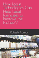 How Latest Technologies Can Help Local Businesses to Improve the Business?
