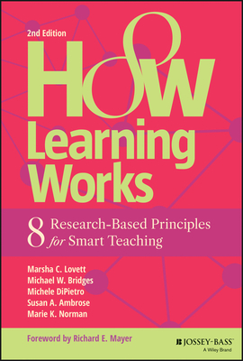How Learning Works: Eight Research-Based Principles for Smart Teaching - Lovett, Marsha C, and Bridges, Michael W, and Dipietro, Michele