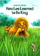 How Leo Learned to Be King - Pfister, Marcus, and James, J Alison (Translated by)