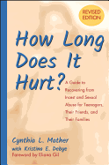 How Long Does It Hurt?: A Guide to Recovering from Incest and Sexual Abuse for Teenagers, Their Friends, and Their Families
