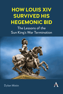 How Louis XIV Survived His Hegemonic Bid: The Lessons of the Sun King's War Termination