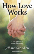 How Love Works: A New Approach to Lasting Partnership