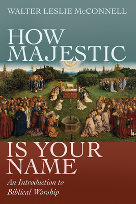 How Majestic Is Your Name - McConnell, Walter Leslie