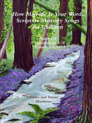 How Majestic Is Your Word: Scripture Memory Songs for Children - Matthews, Charles, and Matthews, Stacey
