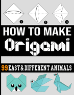 how make origami: origami easy 99 different animals /origami book for adult/origami book for kids easy/origami book for kids ages 9-12/origami book ... book for beginners/origami book for teens