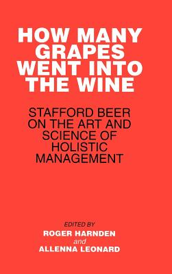 How Many Grapes Went Into the Wine: Stafford Beer on the Art and Science of Holistic Management - Harnden, Roger (Editor), and Leonard, Allenna (Editor)