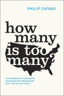 How Many Is Too Many?: The Progressive Argument for Reducing Immigration Into the United States - Cafaro, Philip