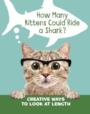 How Many Kittens Could Ride a Shark?: Creative Ways to Look at Length - Cella, Clara