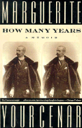 How Many Years: A Memoir - Yourcenar, Marguerite, Professor, and Ascher, Maria Louise (Translated by)