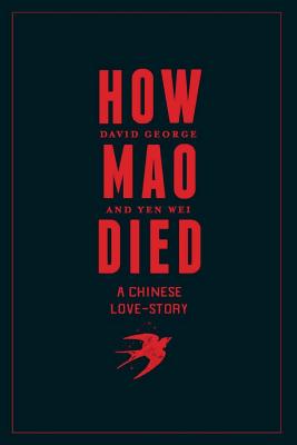 How Mao Died: A Chinese Love Story - George, David, and Wei, Yen