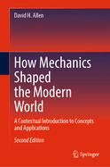 How Mechanics Shaped the Modern World: A Contextual Introduction to Concepts and Applications