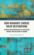How Migrants Choose Their Destinations: Factors Influencing Post-EU Accession Choices and Decisions to Remain