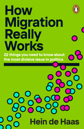 How Migration Really Works: 22 things you need to know about the most divisive issue in politics