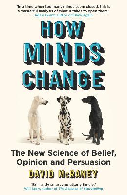 How Minds Change: The New Science of Belief, Opinion and Persuasion - McRaney, David