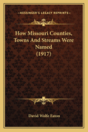 How Missouri Counties, Towns and Streams Were Named (1917)