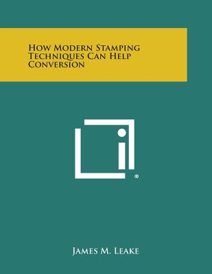 How Modern Stamping Techniques Can Help Conversion - Leake, James M