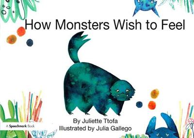 How Monsters Wish to Feel: A Story about Emotional Resilience - Ttofa, Juliette