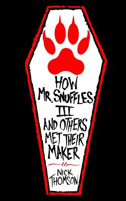 How Mr Snuffles III and Others Met Their Maker - Thomson, Nick