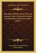 How Much Bolshevism Is There in America? Also a Series of Articles Entitled Russia from the Inside (1921)