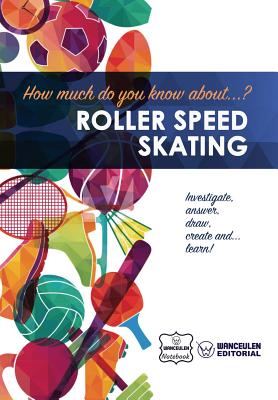 How much do you know about... Roller Speed Skating - Notebook, Wanceulen