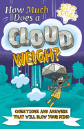 How Much Does a Cloud Weigh?: Questions and Answers that Will Blow Your Mind