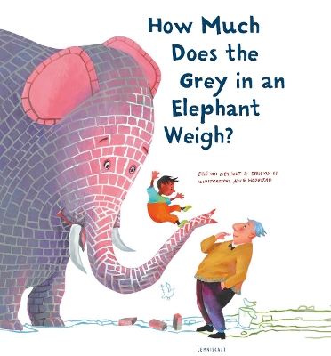 How Much Does the Grey in an Elephant Weigh? - van Os, Erik, and van Lieshout, Elle, and Hoogstag, Alice
