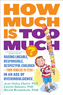 How Much Is Too Much? [Previously Published as How Much Is Enough?]: Raising Likeable, Responsible, Respectful Children -- From Toddlers to Teens -- In an Age of Overindulgence