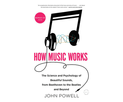 How Music Works: The Science and Psychology of Beautiful Sounds, from Beethoven to the Beatles and Beyond - Powell, John, and Dixon, Walter (Narrator)