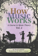 How Music Works - Volume 2: a Course in Music Theory