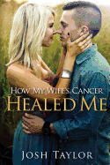 How My Wife's Cancer Healed Me: Embracing Brokenness to Be Healed