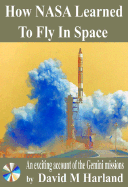 How NASA Learned to Fly in Space: An Exciting Account of the Gemini Missions: Apogee Books Space Series 46 - Harland, David M