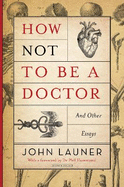 How Not to be a Doctor: And Other Essays