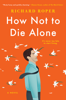 How Not to Die Alone - Roper, Richard