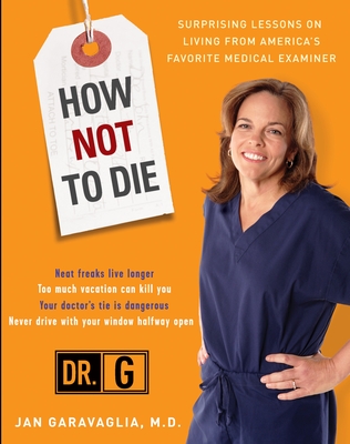 How Not to Die: Surprising Lessons from America's Favorite Medical Examiner - Garavaglia, Jan