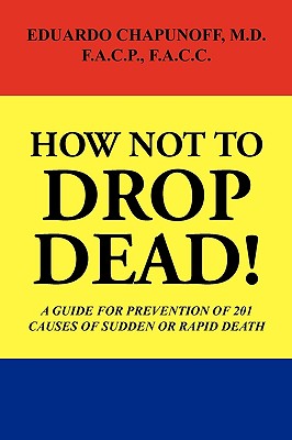 How Not to Drop Dead! - Lsi, and Chapunoff, Eduardo, Dr.