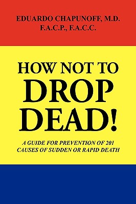 How Not to Drop Dead! - Chapunoff, Eduardo, Dr.