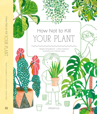How Not to Kill Your Plant - Gargulakova, Magda, and Chytilova, Lenka
