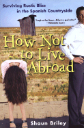 How Not to Live Abroad - Briley, Shaun