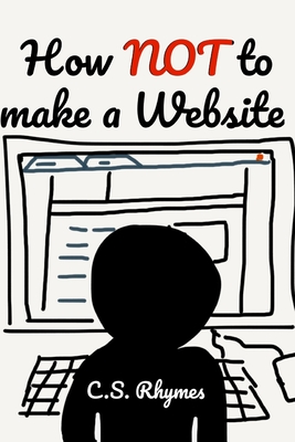 How NOT to make a Website - Rhymes, C S
